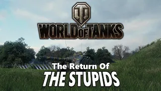 World of Tanks - The Return of The Stupids