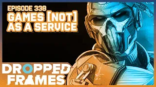 Games [Not] As A Service | Dropped Frames Episode 338