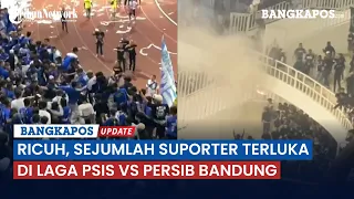 Ricuh, Sejumlah Suporter Terluka di Laga PSIS VS Persib Bandung di Stadion Jatidiri Semarang