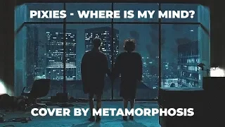Where Is My Mind? - Pixies | Cover by Metamorphosis | Fight Club ending