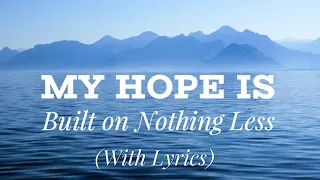 My Hope Is Built On Nothing Less (with lyrics) - The most BEAUTIFUL hymn!