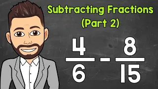 Subtracting Fractions with Unlike Denominators (Part 2) | Math with Mr. J