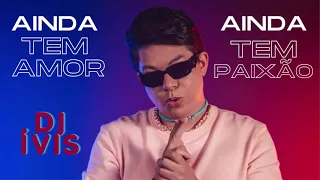 MÚSICA NOVA DJ ÍVIS -  AINDA TEM AMOR AINDA TEM PAIXÃO - Feat. MANU BATIDÃO - DEZEMBRO 2021