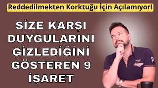 BİRİNİN SİZE KARŞI DUYGULARINI GİZLEDİĞİNİ GÖSTEREN 9 İŞARET