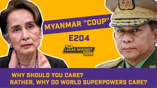 Myanmar "Coup" - Why should you care? Rather, why do world superpowers care? [E204]