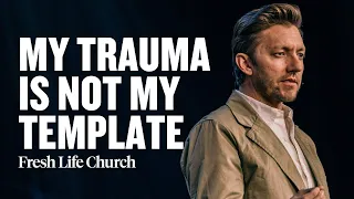 My Trauma Is Not My Template | Pastor Levi Lusko Sermon | Fresh Life Church