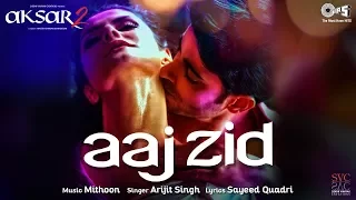 Aaj Zid Song Video Remix - Aksar 2 | Hindi Song 2017 | Arijit Singh