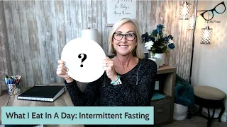 What I Eat In A Day: Intermittent Fasting | for Today's Aging Woman