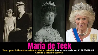 MARÍA DE TECK la abuela de la Reina Isabel II