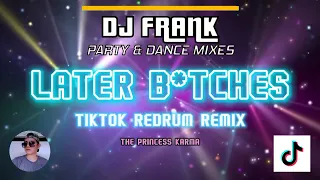 LATER BITCH*S - The Prince Karma / DJ FRANK TIKTOK REDRUM REMIX