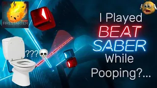 I Played Beat Saber While Pooping... [FIRESTARTER EXPERT+]