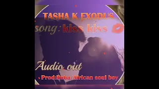 kiss kiss 💋- Tasha K Exodus      "official audio "