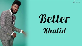 Better - Khalid (Lyrics)