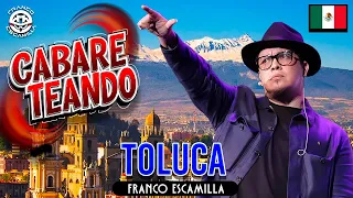 Cabareteando.- Toluca.