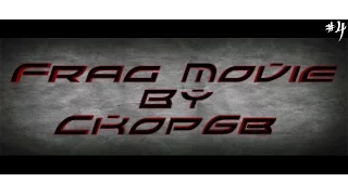 ^Frag Movie 4^ by Ckop6b.King.