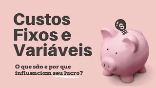 CUSTO FIXO E VARIÁVEL (Para Ter Lucro, Entendê-los É Essencial)