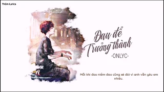 Đau Để Trưởng Thành - OnlyC (Cover) | MV Lyrics HD