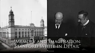 Memory and Imagination: Stanford White in Detail