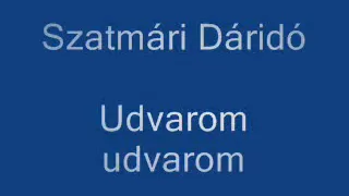 Szatmári Dáridó - Udvarom udvarom