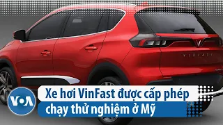 Xe hơi VinFast được cấp phép chạy thử nghiệm ở Mỹ (VOA)