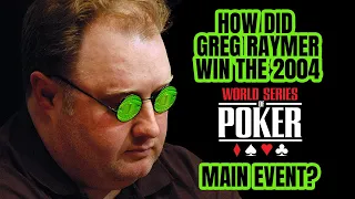 How Did Greg Raymer Win the 2004 WSOP Main Event?