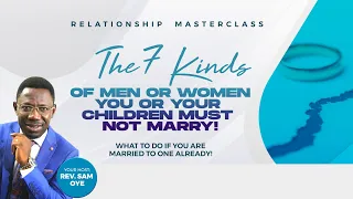 Relationship Masterclass || 7 Kinds Of Men And Women You Must Never Marry || Sam Oye