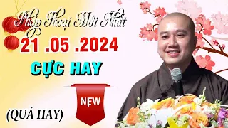 Pháp Thoại Mới Nhất"21 .05 .2024"Cực Hay"Thầy Thích Pháp Hòa