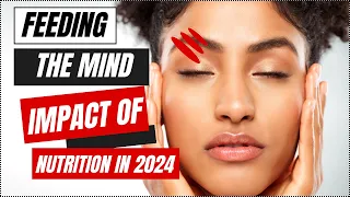 Nourishing the Mind: Exploring the Impact of Nutrition in 2024