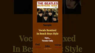 The Beatles  "Nowhere Man" Harmony Vocals Remixed In Beach Boys Style (Sample)