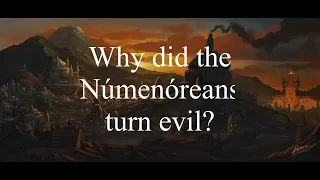 Why did the Númenóreans turn evil?