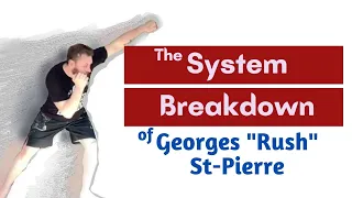 The Georges "Rush" St-Pierre System Breakdown :  A Study in Principles and Tactics