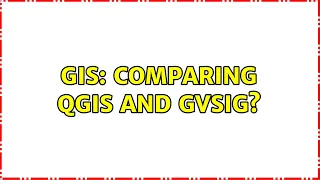 GIS: Comparing QGIS and gvSIG? (8 Solutions!!)