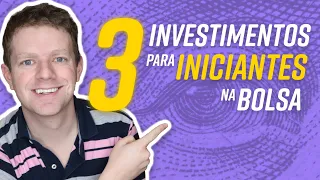 Os 3 MELHORES Investimentos para INICIANTES na BOLSA