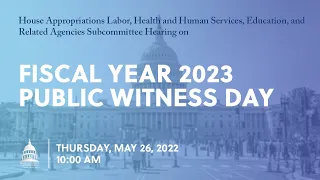 Labor, Health and Human Services, Education Fiscal Year 2023 Public Witness Day (EventID=114830)
