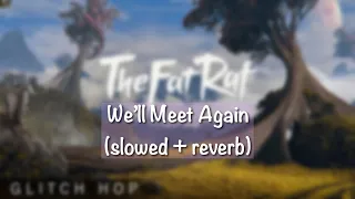 TheFatRat & Laura Brehm - We’ll Meet Again [ slowed + reverb ]