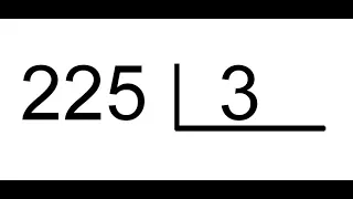 MATEMÁTICA-DIVISÃO 225 ÷ 3