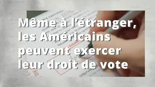 Même à l’étranger, les Américains peuvent exercer leur droit de vote