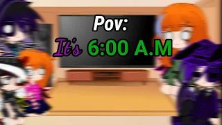 The afton family React To Pov: It's 6:00 a.m