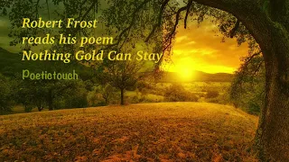 Robert Frost reads his poem Nothing Gold Can Stay