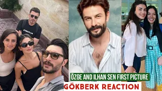 Özge yagiz and Ilhan Sen First Picture !Gökberk demirci Reaction