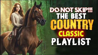 DO NOT SKIP🔥The Best Classic Country Playlist🔥Best Old Country Songs 2024