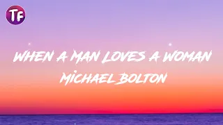 Michael Bolton - When a Man Loves a Woman (Lyrics/Letra)