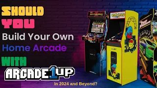 Should you Build your Home Arcade w/ Arcade1up in 2024?