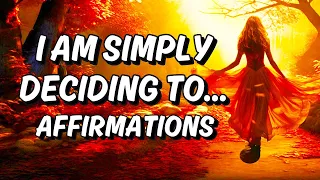 "I Am Simply Deciding To…" POWERFUL Manifestation Affirmations