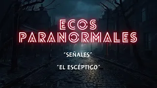 SEÑALES & EL ESCÉPTICO l HISTORIAS DE TERROR