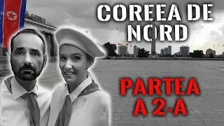 Coreea de Nord (partea a doua): CE și DE CE NU am putut arăta în film!