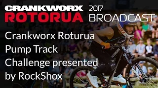 2017 Crankworx Rotorua Broadcast - Crankworx Rotorua Pump Track presented by RockShox