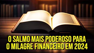 O SALMO MAIS PODEROSO PARA O MILAGRE FINANCEIRO EM 2024