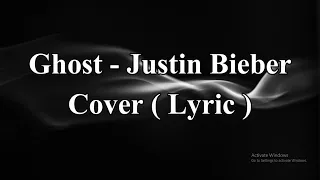 Justin Bieber - Ghost - Cover ( Lyric )