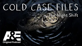 The Night Shift - Cold Case Files: The Podcast | A&E